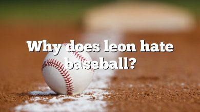 Why does leon hate baseball?