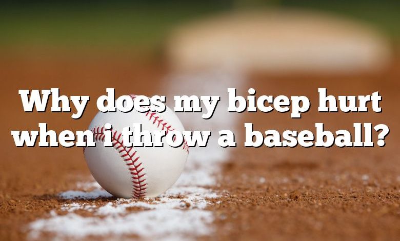 Why does my bicep hurt when i throw a baseball?