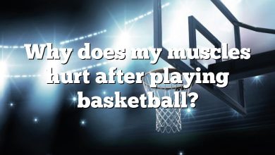 Why does my muscles hurt after playing basketball?