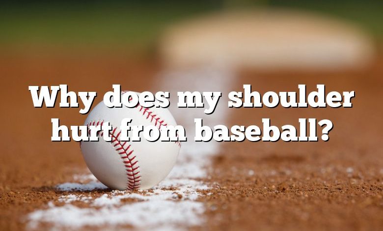 Why does my shoulder hurt from baseball?