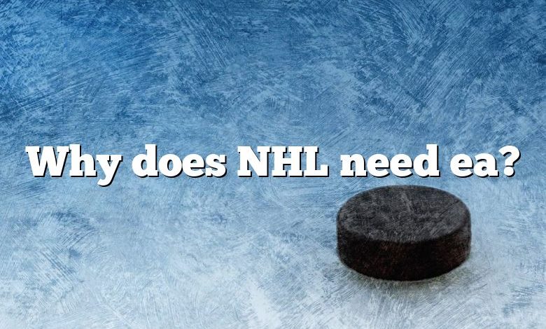 Why does NHL need ea?