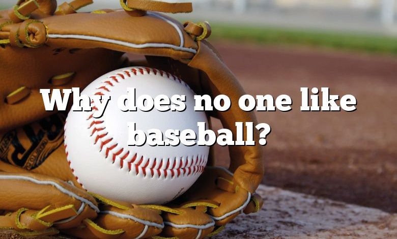 Why does no one like baseball?