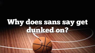 Why does sans say get dunked on?