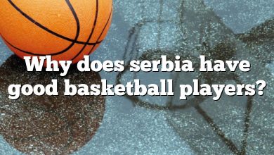 Why does serbia have good basketball players?