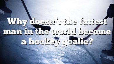 Why doesn’t the fattest man in the world become a hockey goalie?