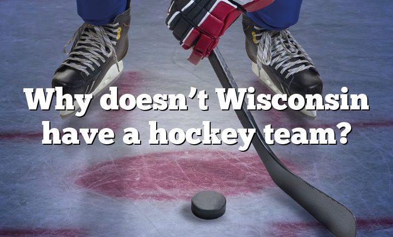 Why doesn’t Wisconsin have a hockey team?
