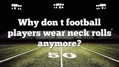 Why don t football players wear neck rolls anymore?