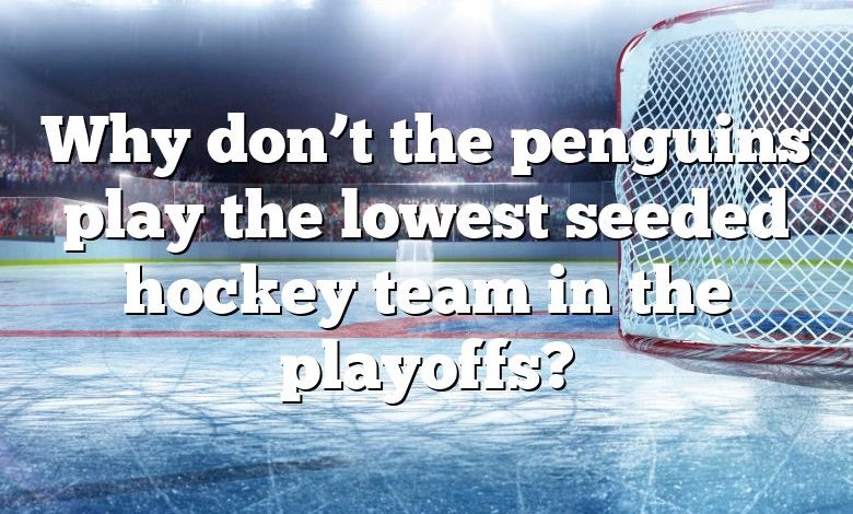 Why don’t the penguins play the lowest seeded hockey team in the playoffs?