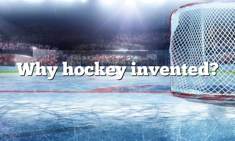 Why hockey invented?