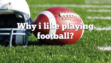 Why i like playing football?