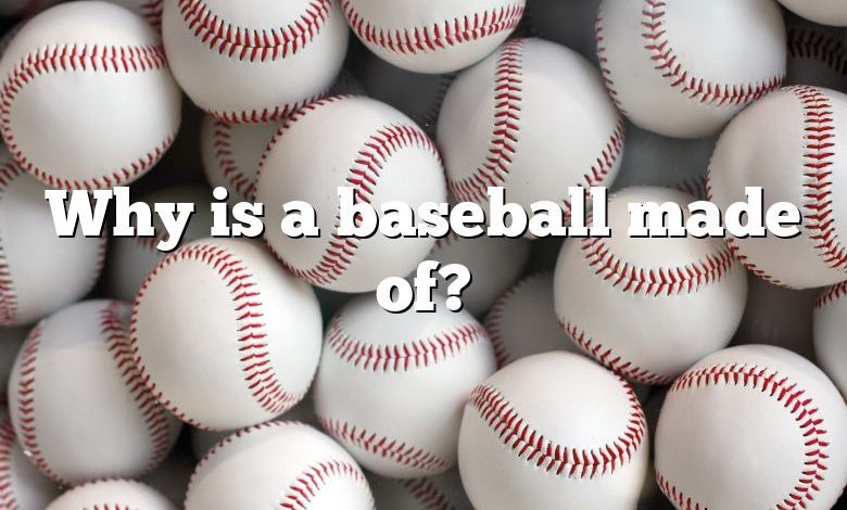 Why is a baseball made of?