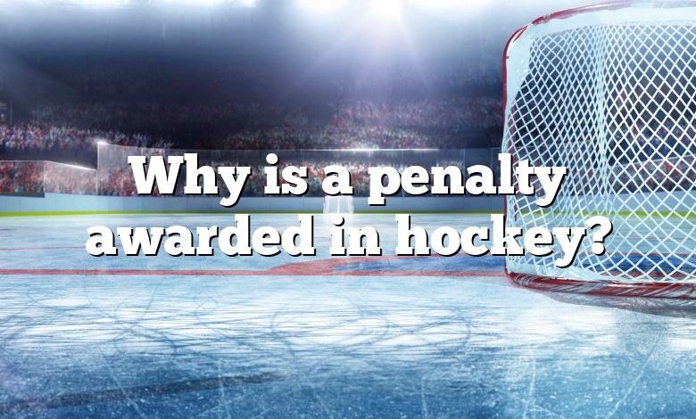Why is a penalty awarded in hockey?