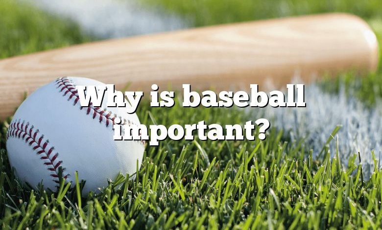 Why is baseball important?