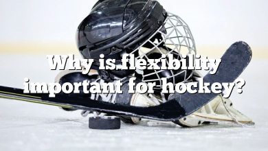 Why is flexibility important for hockey?