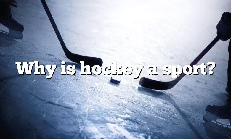 Why is hockey a sport?