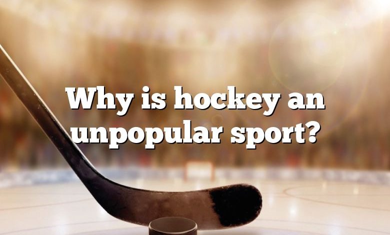 Why is hockey an unpopular sport?