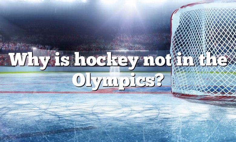 Why is hockey not in the Olympics?