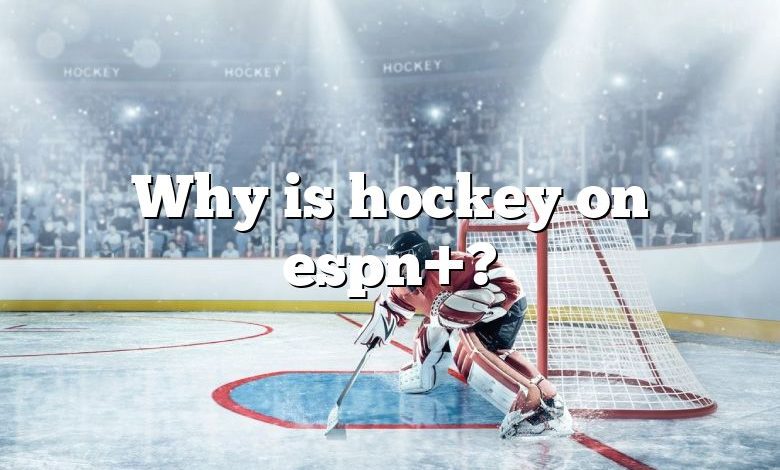 Why is hockey on espn+?