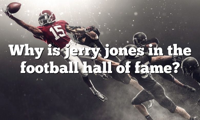 Why is jerry jones in the football hall of fame?