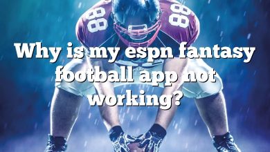 Why is my espn fantasy football app not working?