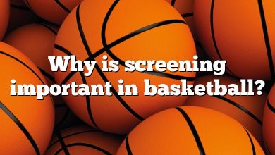 Why is screening important in basketball?