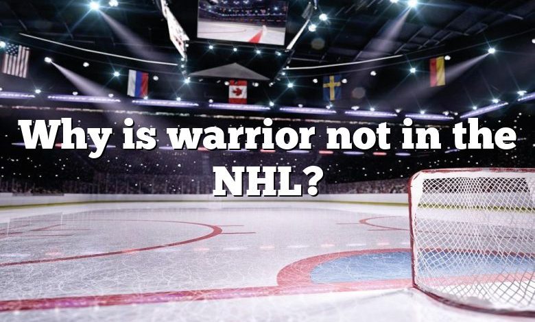 Why is warrior not in the NHL?