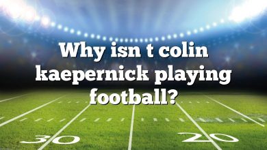 Why isn t colin kaepernick playing football?