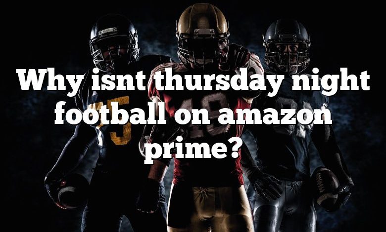 Why isnt thursday night football on amazon prime?