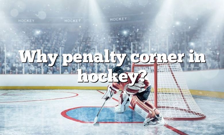 Why penalty corner in hockey?