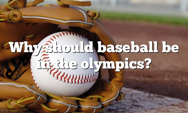 Why should baseball be in the olympics?