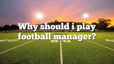 Why should i play football manager?