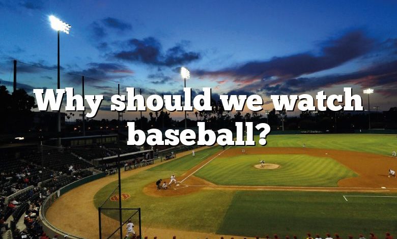 Why should we watch baseball?