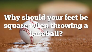 Why should your feet be square when throwing a baseball?