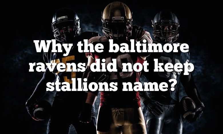 Why the baltimore ravens did not keep stallions name?