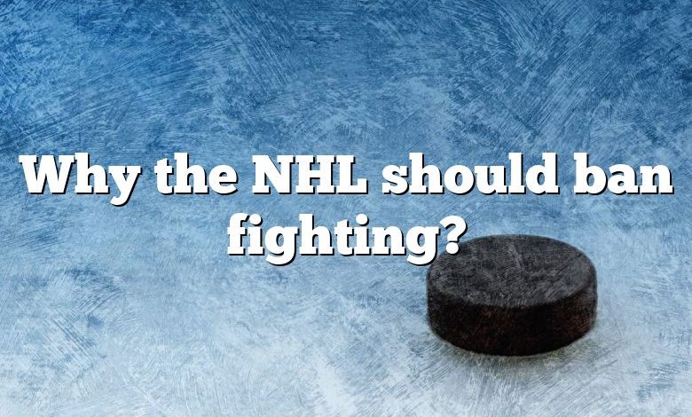 Why the NHL should ban fighting?