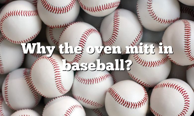 Why the oven mitt in baseball?