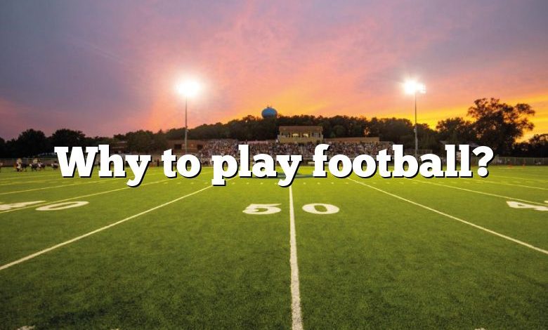 Why to play football?