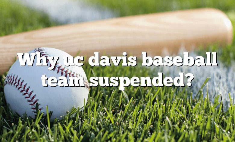 Why uc davis baseball team suspended?