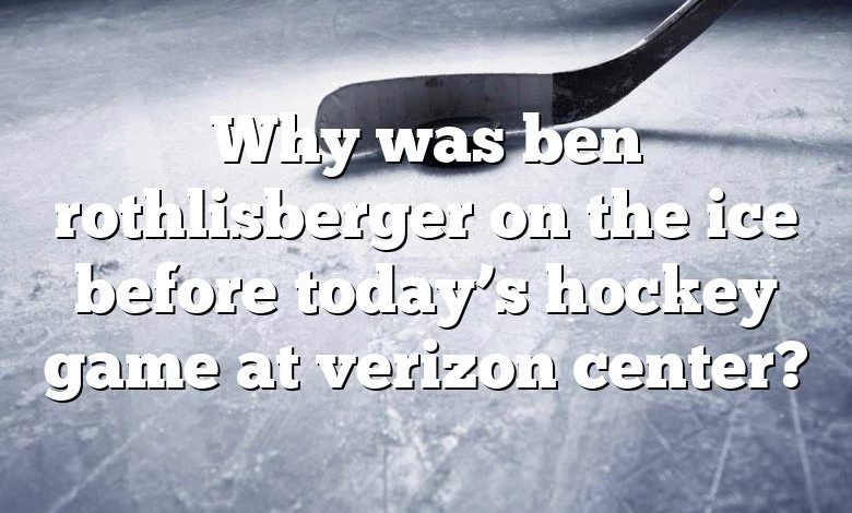 Why was ben rothlisberger on the ice before today’s hockey game at verizon center?