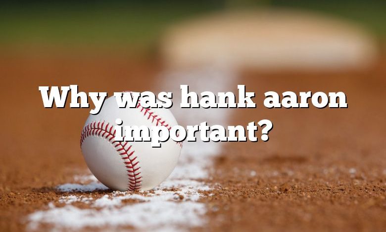 Why was hank aaron important?