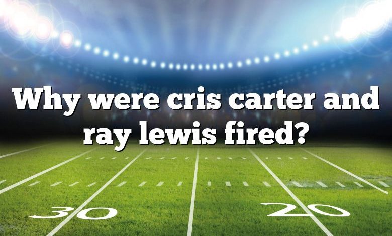 Why were cris carter and ray lewis fired?