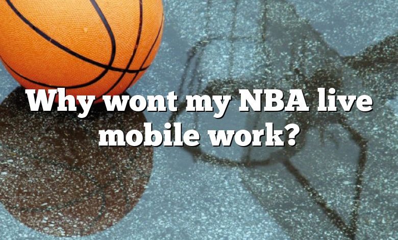 Why wont my NBA live mobile work?