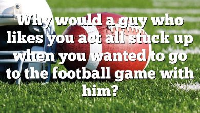 Why would a guy who likes you act all stuck up when you wanted to go to the football game with him?