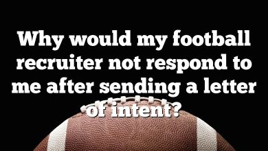 Why would my football recruiter not respond to me after sending a letter of intent?