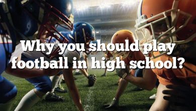 Why you should play football in high school?