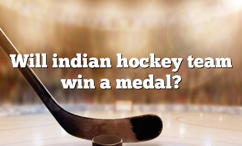 Will indian hockey team win a medal?