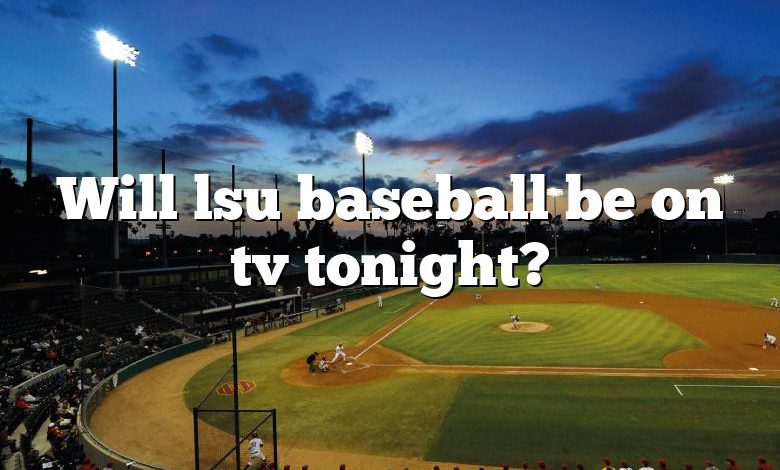 Will lsu baseball be on tv tonight?