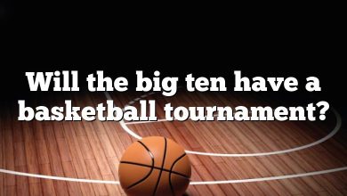 Will the big ten have a basketball tournament?