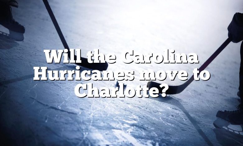 Will the Carolina Hurricanes move to Charlotte?