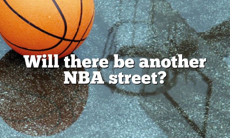 Will there be another NBA street?
